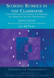 Title: Scoring Rubrics in the Classroom: Using Performance Criteria for Assessing and Improving Student Performance / Edition 1, Author: Judith A. Arter