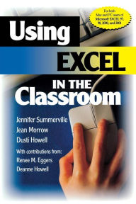 Title: Using Excel in the Classroom / Edition 1, Author: Jennifer B. Summerville