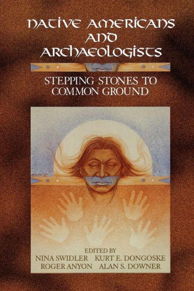 Native Americans and Archaeologists: Stepping Stones to Common Ground / Edition 1