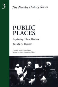 Title: Public Places: Exploring Their History / Edition 1, Author: Gerald A. Danzer