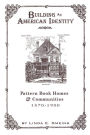 Building an American Identity: Pattern Book Homes and Communities, 1870-1900 / Edition 1