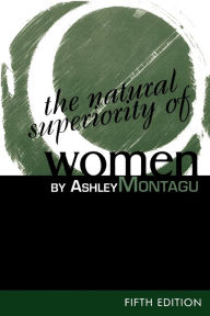 Title: The Natural Superiority of Women / Edition 5, Author: Ashley Montagu
