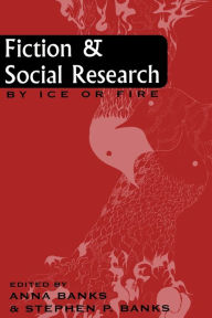 Title: Fiction and Social Research: By Ice or Fire / Edition 1, Author: Anna Banks