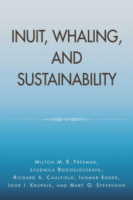 Title: Inuit, Whaling, and Sustainability, Author: Milton M. R. Freeman
