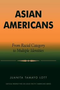 Title: Asian Americans: From Racial Category to Multiple Identities, Author: Juanita Tamayo Lott