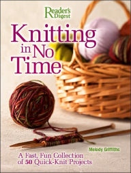 Knitting in No Time: A Fast, Fun Collection of 50 Quick-Knit Projects