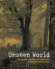 Unseen World: The Science, Theories, and Phenomena behind Events Paranormal