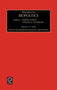 Title: Recent Explorations in Biology and Politics / Edition 1, Author: Steven A. Peterson