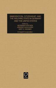 Title: Immigration, Citizenship and the Welfare State in Germany and the United States: Immigrant Incorporation / Edition 1, Author: Hermann Kurthen