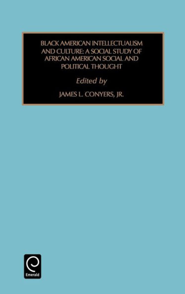 Black American Intellectualism and Culture: A Social Study of African American Social and Political Thought / Edition 1