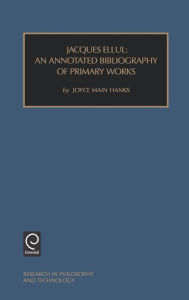 Title: Jacques Ellul: An Annotated Bibliography of Primary Works / Edition 1, Author: Joyce Main Hanks