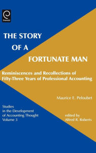 Title: Story of a Fortunate Man: Reminiscences and Recollections of Fifty-Three Years of Professional Accounting / Edition 1, Author: Maurice E. Peloubet