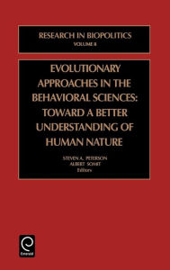 Title: Evolutionary Approaches in the Behavioral Sciences: Toward a Better Understanding of Human Nature / Edition 1, Author: Steven A. Peterson