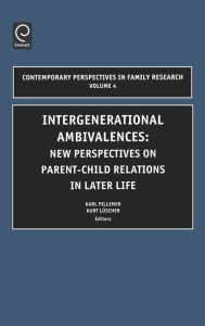 Title: Intergenerational Ambivalences: New Perspectives on Parent-Child Relations in Later Life / Edition 1, Author: Karl A. Pillemer