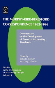 Title: Murphy-Kirk-Beresford Correspondence, 1982-1996: Commentary on the Development of Financial Accounting Standards, Author: G. Previts