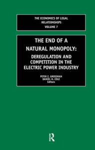 Title: The End of a Natural Monopoly: Deregulation and Competition in the Electric Power Industry / Edition 1, Author: Daniel H. Cole