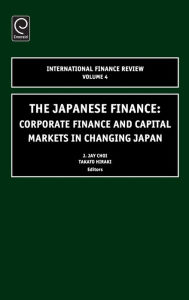 Title: Japanese Finance: Corporate Finance and Capital Markets in Changing Japan / Edition 1, Author: J. Jay Choi