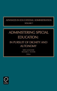 Title: Administering Special Education: In Pursuit of Dignity and Autonomy / Edition 1, Author: Kern Alexander