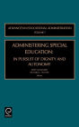 Administering Special Education: In Pursuit of Dignity and Autonomy / Edition 1