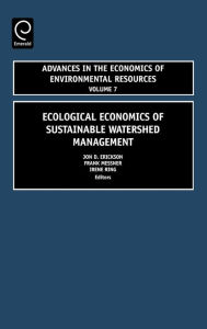 Title: Ecological Economics of Sustainable Watershed Management / Edition 1, Author: Jon D. Erickson