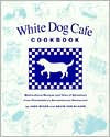 White Dog Cafe Cookbook: Recipes and Tales of Adventure from Philadelphia's Revolutionary Restaurant