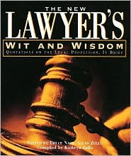 The New Lawyers Wit and Wisdom: Quotations on the Legal Profession, in Brief