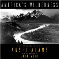 America's Wilderness: The Photographs Of Ansel Adams With The Writings Of John Muir