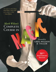 Title: Mark Wilson's Complete Course in Magic: 50th Anniversary Edition, Author: Mark Wilson