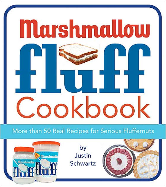 The Marshmallow Fluff Cookbook by Justin Schwartz, Paperback Barnes