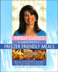 Title: Holly Clegg's Trim & Terrific Freezer Friendly Meals, Author: Holly Clegg