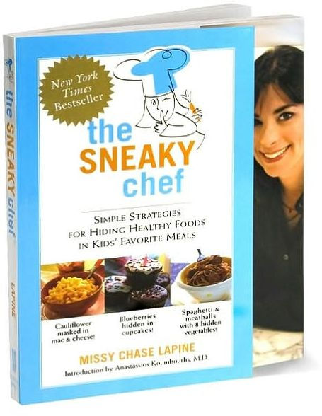 The Sneaky Chef: Simple Strategies for Hiding Healthy Foods in Kids' Favorite Meals