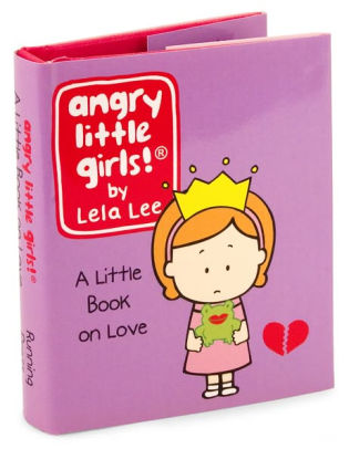 Angry Little Girls: A Little Book of Love