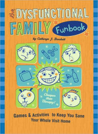 The Dysfunctional Family Funbook: Games & Activities to Keep You Sane Your Whole Visit Home