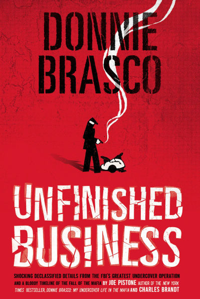 Donnie Brasco: Unfinished Business: Shocking Declassified Details from the FBI's Greatest Undercover Operation and a Bloody Timeline of the Fall of the Mafia (paperback)