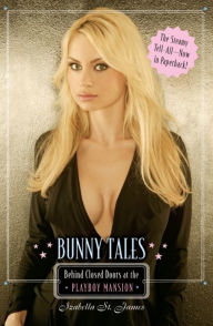 Title: Bunny Tales: Behind Closed Doors at the Playboy Mansion, Author: Izabella St. James