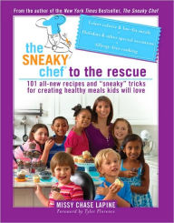 The Sneaky Chef to the Rescue: 101 All-New Recipes and