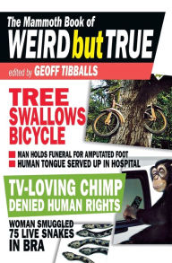 The Mammoth Book of Weird But True