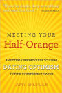 Meeting Your Half-Orange: An Utterly Upbeat Guide to Using Dating Optimism to Find Your Perfect Match