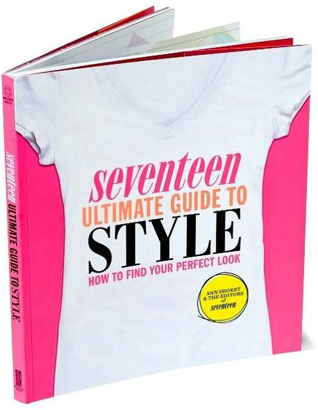 Seventeen Ultimate Guide to Style: How to Find Your Perfect Look