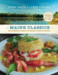 Title: Maine Classics: More than 150 Delicious Recipes from Down East, Author: Mark Gaier