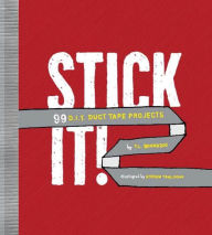 Title: Stick It!: 99 D.I.Y. Duct Tape Projects, Author: T. L. Bonaddio