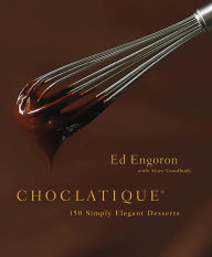 Title: Choclatique: 150 Simply Elegant Desserts, Author: Ed Engoron