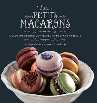Title: Les Petits Macarons: Colorful French Confections to Make at Home, Author: Kathryn Gordon