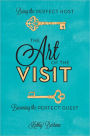 The Art of the Visit: Being the Perfect Host/Becoming the Perfect Guest