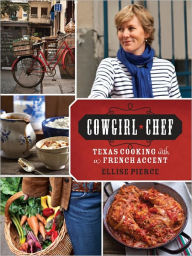 Cowgirl Chef: Texas Cooking with a French Accent