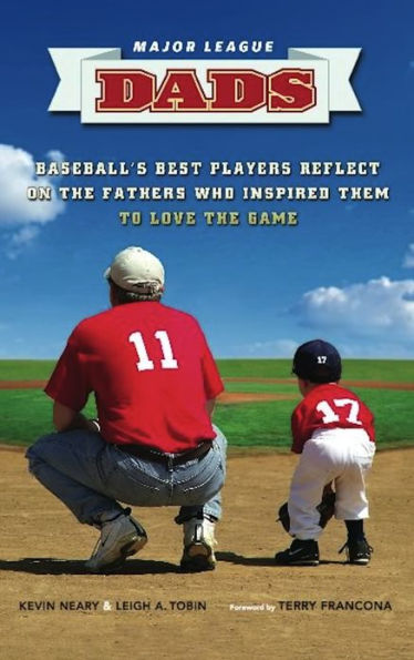 Major League Dads: Baseball's Best Players Reflect on the Fathers Who Inspired Them to Love the Game