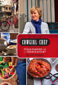 Title: Cowgirl Chef: Texas Cooking with a French Accent, Author: Ellise Pierce