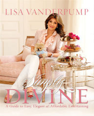 Title: Simply Divine: A Guide to Easy, Elegant, and Affordable Entertaining, Author: Lisa Vanderpump