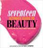 Seventeen Ultimate Guide to Beauty: The Best Hair, Skin, Nails and Makeup Ideas For You