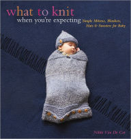 Title: What to Knit When You're Expecting: Simple Mittens, Blankets, Hats & Sweaters for Baby, Author: Nikki Van De Car